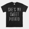 She's My Sweet Potato I Yam For Matching Couple Thanksgiving Unisex T-Shirt