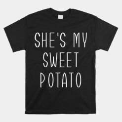 She's My Sweet Potato I Yam For Matching Couple Thanksgiving Unisex T-Shirt