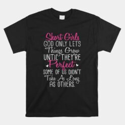 Short Girl God Only Lets Things Grow Until Unisex T-Shirt