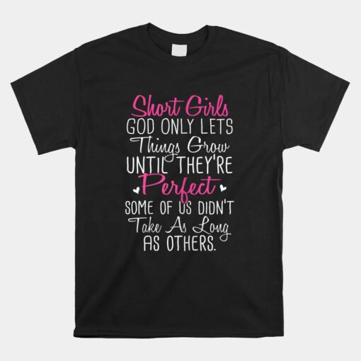 Short Girl God Only Lets Things Grow Until Unisex T-Shirt