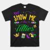 Show Me The Titties Funny Mardi Gras Unisex T-Shirt