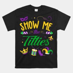 Show Me The Titties Funny Mardi Gras Unisex T-Shirt