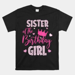 Sister Of The Birthday Girl Cute Pink Matching Family Unisex T-Shirt