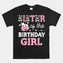 Sister Of The Birthday Girl Unisex T-Shirt Farm Cow Sister 1st Unisex T-Shirt