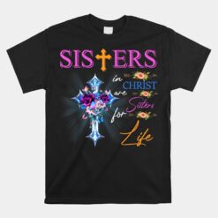 Sisters In Christ Are Sisters For Life Unisex T-Shirt