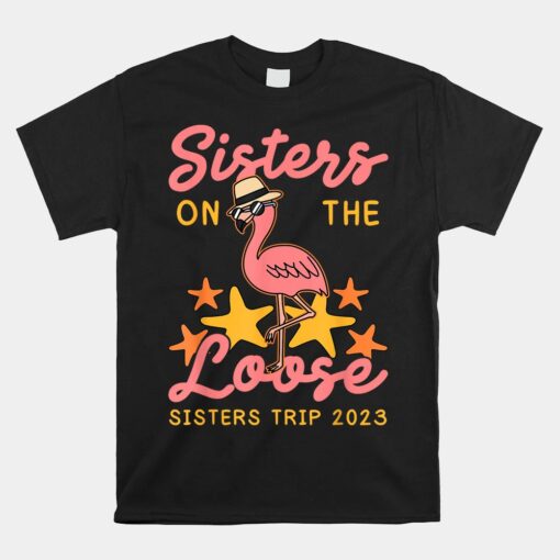 Sisters On The Loose Sisters Trip Unisex T-Shirt