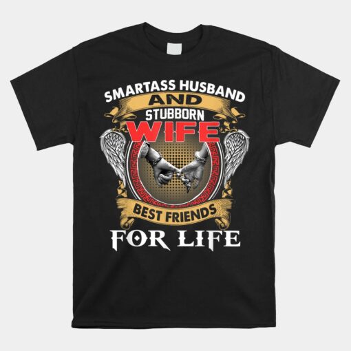 Smartass Husband And Stubborn Wife Best Friends For Life Cla Unisex T-Shirt