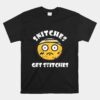 Snitches Get Stitches Funny Quotes Unisex T-Shirt