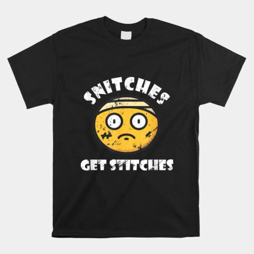 Snitches Get Stitches Funny Quotes Unisex T-Shirt