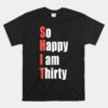 So Happy I Am Thirty 30th Birthday Unisex T-Shirt