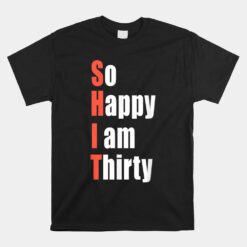 So Happy I Am Thirty 30th Birthday Unisex T-Shirt