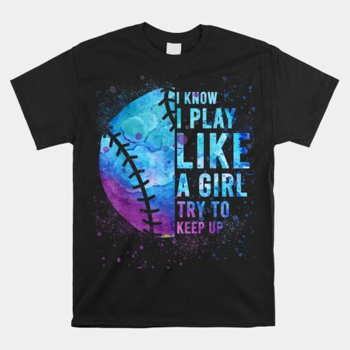 Softball-Unisex T-Shirt Funny I Know I Play Like A Girl Unisex T-Shirt