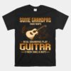 Some Grandpa Take Naps Real Grandpas Play Guitar Unisex T-Shirt