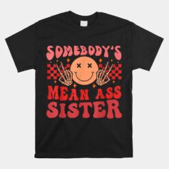 Somebody's Mean Ass Sister Unisex T-Shirt