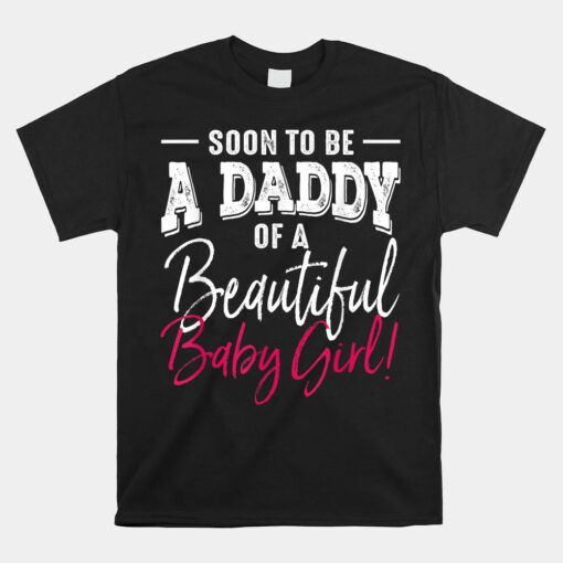 Soon To Be A Daddy Baby Girl Unisex T-Shirt