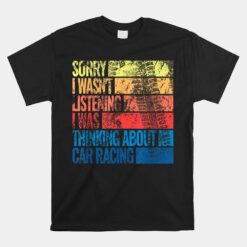 Sorry I Wasn't Car Racing For Men Race Vintage Racecar Unisex T-Shirt