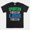 Spartan On Saturday Lion On Sunday Unisex T-Shirt