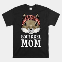 Squirrel Mom Rodent Gopher Chipmunk Unisex T-Shirt