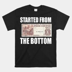 Started From Bottom Food Stamp Coupon Funny Meme Unisex T-Shirt