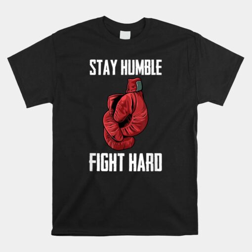 Stay Humble Fight Hard Boxing Gloves Unisex T-Shirt