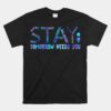 Stay Tomorrow Needs You Suicide Prevention Awareness Week Unisex T-Shirt