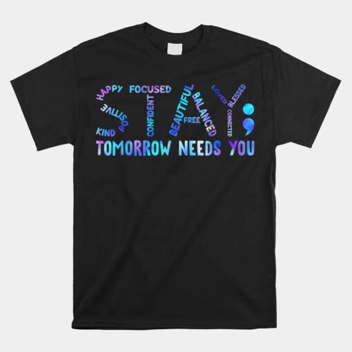 Stay Tomorrow Needs You Suicide Prevention Awareness Week Unisex T-Shirt