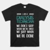 Stop When We're Done Dialysis Technician Dialysis Tech Unisex T-Shirt