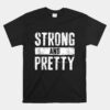 Strong And Pretty Unisex T-Shirt