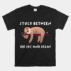 Stuck Between Idk Idc And Idgaf Sloth Unisex T-Shirt