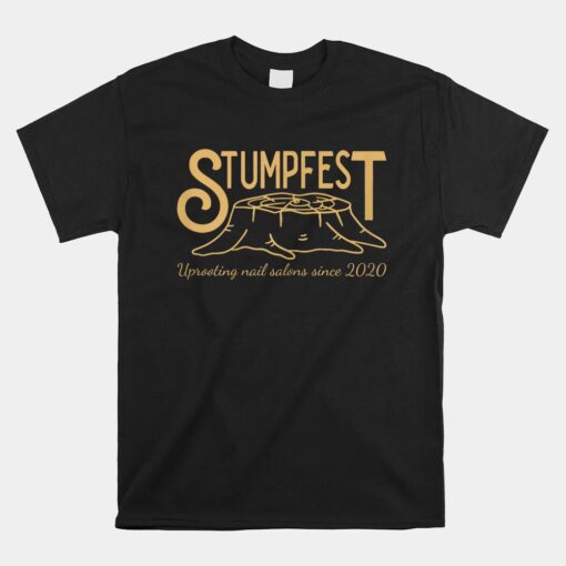 Stumpfest Uprroting Nail Salons Since Unisex T-Shirt