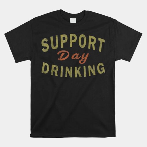 Support Day Drinking Drinking Unisex T-Shirt