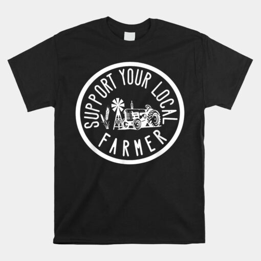 Support Your Local Farmers Farmer's Market Agriculture Unisex T-Shirt