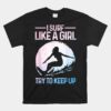 Surf Like A Girl Surfer Retro Surfing Unisex T-Shirt