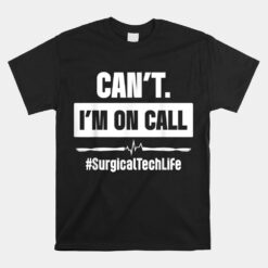 Surgical Technologist Call Scrub Tech Unisex T-Shirt