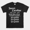 Sweet Caroline Good Times So Good So Good So Good Unisex T-Shirt