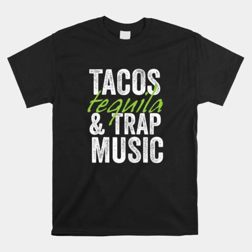 Tacos Tequila And Trap Music Unisex T-Shirt