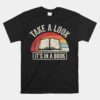 Take A Look It's In A Book Bookworm Reading Unisex T-Shirt