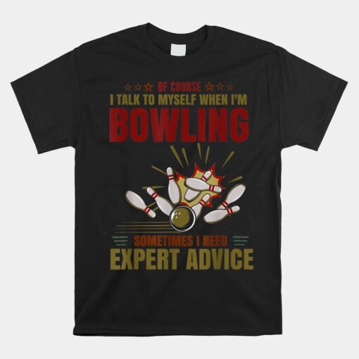 Talk Myself When Bowling Need Expert Advice Ten Pin Bowling Unisex T-Shirt