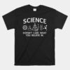 Teacher Scientific Science Doesn't Care What You Believe Unisex T-Shirt