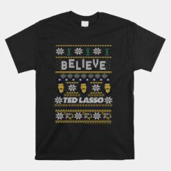 Ted Lasso Christmas Believe Ted Lasso Ugly Sweater Unisex T-Shirt