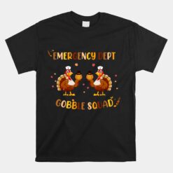 Thanksgiving Emergency Dept Department ER Nurse Gobble Squad Unisex T-Shirt