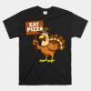 Thanksgiving Unisex T-Shirt Turkey Eat Pizza Funny Thanksgiving Unisex T-Shirt