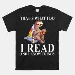 That's What I Do I Read And I Know Things Sloth Reading Book Unisex T-Shirt