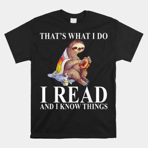 That's What I Do I Read And I Know Things Sloth Reading Book Unisex T-Shirt