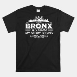 The Bronx Where My Story Begins Unisex T-Shirt