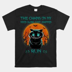 The Chains On My Mood Swing Just Snapped Run Halloween Cat Unisex T-Shirt