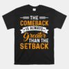 The Comeback Is Always Greater Than The Setback Distressed Unisex T-Shirt