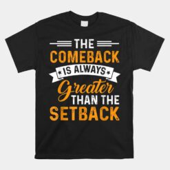 The Comeback Is Always Greater Than The Setback Distressed Unisex T-Shirt