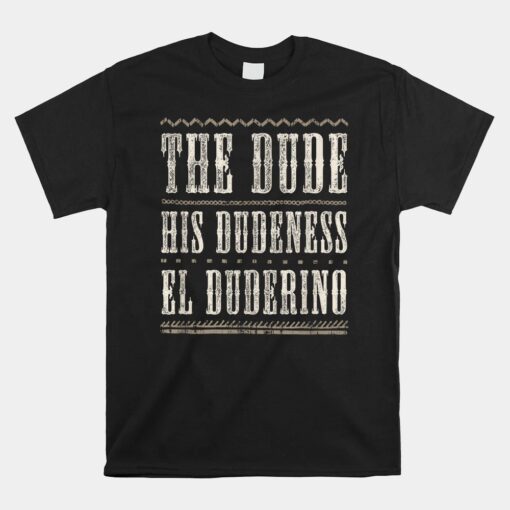 The Dude T Unisex T-Shirt His Dudeness El Duderino Cool Unisex T-Shirt