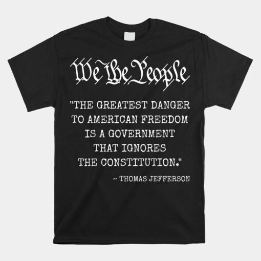 The Greatest Danger To Freedom Quote Thomas Jefferson Unisex T-Shirt